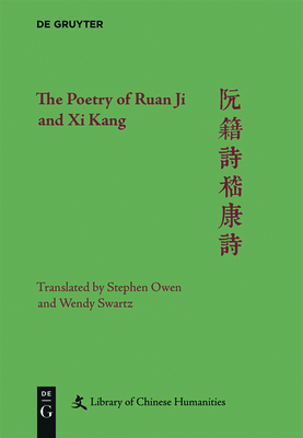 The Poetry of Ruan Ji and Xi Kang - Owen, Stephen, and Swartz, Wendy, and Warner, Ding Xiang (Editor)