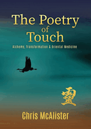 The Poetry of Touch: Alchemy, Transformation & Oriental Medicine