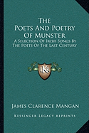 The Poets And Poetry Of Munster: A Selection Of Irish Songs By The Poets Of The Last Century