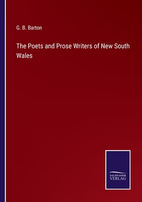 The Poets and Prose Writers of New South Wales - Barton, G B