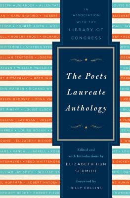 The Poets Laureate Anthology - Schmidt, Elizabeth Hun (Introduction by), and The Library of Congress, and Collins, Billy, Professor (Foreword by)