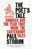 The Poet's Tale: Chaucer and the Year That Made the Canterbury Tales