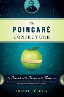 The Poincare Conjecture: In Search of the Shape of the Universe - O'Shea, Donal