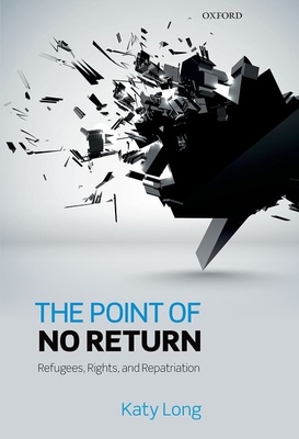 The Point of No Return: Refugees, Rights, and Repatriation - Long, Katy