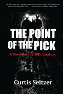 The Point of the Pick: A Novel of the 20th Century