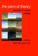 The Point of Theory: Practices of Cultural Analysis - Bal, Mieke, and Bal, Meike, and Boer, Inge (Editor)