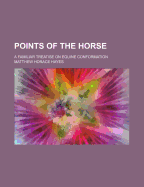 The Points of the Horse: A Familiar Treatise on Equine Conformation