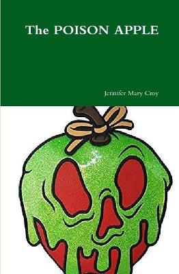 The POISON APPLE - Croy, Jennifer Mary