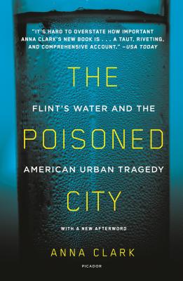 The Poisoned City: Flint's Water and the American Urban Tragedy - Clark, Anna