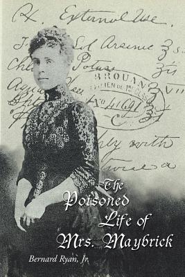 The Poisoned Life of Mrs. Maybrick - Ryan, Bernard, Jr.