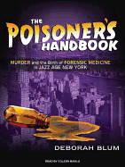 The Poisoner's Handbook: Murder and the Birth of Forensic Medicine in Jazz Age New York