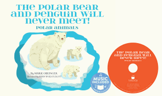 The Polar Bear and Penguin Will Never Meet!: Polar Animals