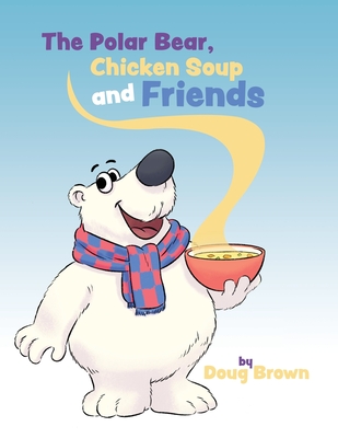 The Polar Bear, Chicken Soup and Friends - Brown, Doug