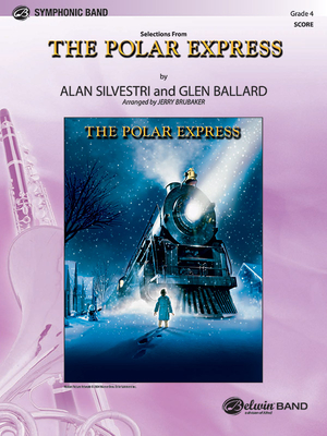 The Polar Express, Concert Suite from: Featuring: Believe / The Polar Express / When Christmas Comes to Town / Spirit of the Season, Conductor Score - Ballard, Glen (Composer), and Silvestri, Alan (Composer), and Brubaker, Jerry (Composer)