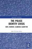 The Police Identity Crisis: Hero, Warrior, Guardian, Algorithm