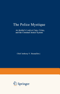 The Police Mystique: An Insider's Look at Cops, Crime, and the Criminal Justice System