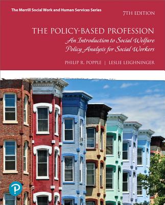 The Policy-Based Profession: An Introduction to Social Welfare Policy Analysis for Social Workers - Popple, Philip, and Leighninger, Leslie