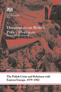 The Polish Crisis and Relations with Eastern Europe, 1979-1982: Documents on British Policy Overseas, Series III, Volume X