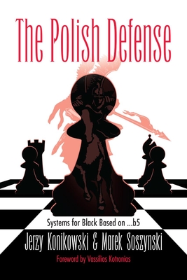 The Polish Defense: Systems for Black Based on ...B5 - Konikowski, Jerzy, and Soszynski, Marek, and Kotronias, Vassilios (Foreword by)