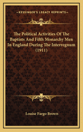 The Political Activities of the Baptists and Fifth Monarchy Men in England During the Interregnum