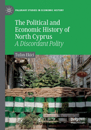 The Political and Economic History of North Cyprus: A Discordant Polity