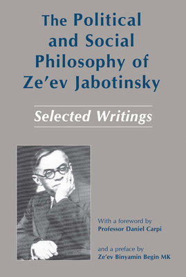 The Political and Social Philosophy of Ze'ev Jabotinsky: Selected Writings - Sarig, Mordechai, and Feder, Shimshon (Translated by), and Carpi, Daniel (Foreword by)