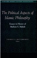 The Political Aspects of Islamic Philosophy: Essays in Honor of Muhsin S. Mahdi