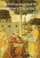 The Political Aspects of St. Augustine's "City of God"