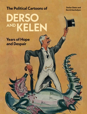 The Political Cartoons of Derso and Kelen: Years of Hope and Despair - Slater, Stefan, and Macfadyen, David