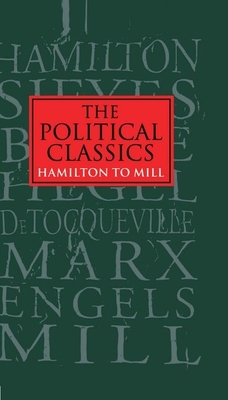 The Political Classics: Hamilton to Mill - Forsyth, Murray (Editor), and Keens-Soper, Maurice (Editor), and Hoffman, John (Editor)