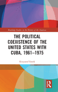 The Political Coexistence of the United States with Cuba, 1961-1975
