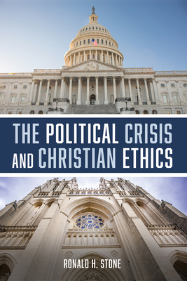 The Political Crisis and Christian Ethics - Stone, Ronald H