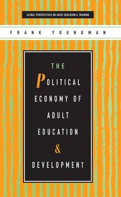 The Political Economy of Adult Education and Development - Youngman, Frank, and Hall, Budd (Editor), and Anonuevo, Carol Medel (Editor)