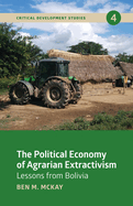 The Political Economy of Agrarian Extractivism: Lessons from Bolivia