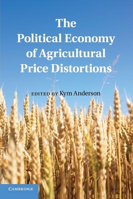The Political Economy of Agricultural Price Distortions - Anderson, Kym (Editor)