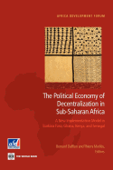 The Political Economy of Decentralization in Sub-Saharan Africa: A New Implementation Model in Burkina Faso, Ghana, Kenya, and Senegal