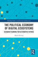 The Political Economy of Digital Ecosystems: Scenario Planning for Alternative Futures