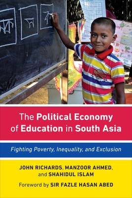 The Political Economy of Education in South Asia: Fighting Poverty, Inequality, and Exclusion - Richards, John, and Ahmed, Manzoor, and Islam, Shahidul