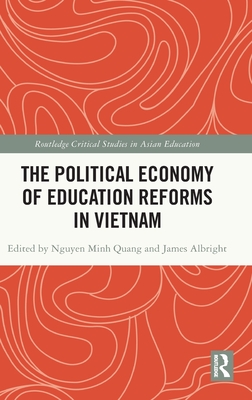 The Political Economy of Education Reforms in Vietnam - Nguyen, Minh Quang (Editor), and Albright, James (Editor)