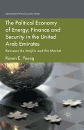 The Political Economy of Energy, Finance and Security in the United Arab Emirates: Between the Majilis and the Market