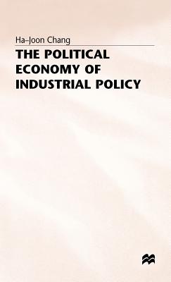 The Political Economy of Industrial Policy - Chang, H.