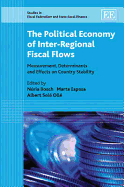 The Political Economy of Inter-Regional Fiscal Flows: Measurement, Determinants and Effects on Country Stability - Bosch, Nria (Editor), and Espasa, Marta (Editor), and Sol Oll, Albert (Editor)