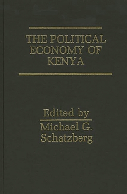 The Political Economy of Kenya - Schatzberg, Michael G