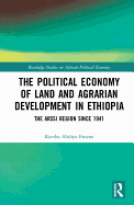 The Political Economy of Land and Agrarian Development in Ethiopia: The Arssi Region Since 1941