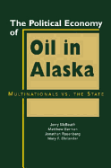 The Political Economy of Oil in Alaska: Multinationals vs. the State - McBeath, Jerry