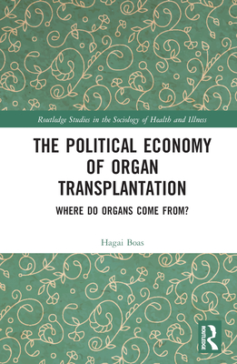 The Political Economy of Organ Transplantation: Where Do Organs Come From? - Boas, Hagai