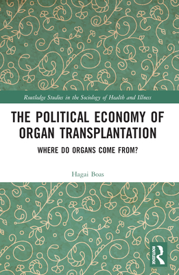 The Political Economy of Organ Transplantation: Where Do Organs Come From? - Boas, Hagai