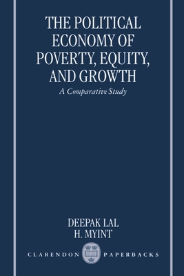 The Political Economy of Poverty, Equity, and Growth: A Comparative Study - Lal, Deepak, and Myint, H