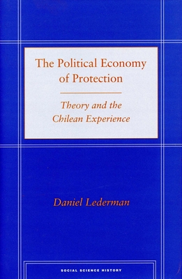 The Political Economy of Protection: Theory and the Chilean Experience - Lederman, Daniel