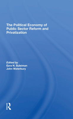 The Political Economy Of Public Sector Reform And Privatization - Suleiman, Ezra, and Waterbury, John